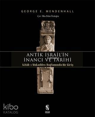 Antik İsrailin İnancı ve Tarihi Kitab-ı Mukaddes Bağlamında Bir Giriş - İnsan Yayınları