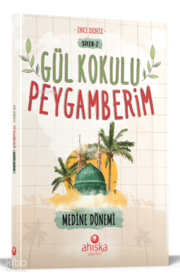 Gül Kokulu Peygamberim Medine Dönemi - Ahıska Yayınevi