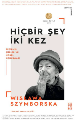 Hiçbir Şey İki KezSeçilmiş Şiirler ve Nobel Konuşması - Ketebe Yayınları