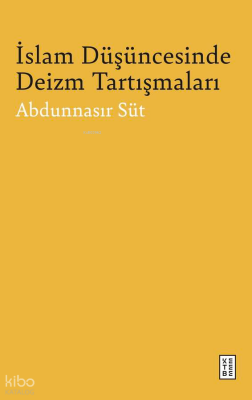 İslam Düşüncesinde Deizm Tartışmaları - Ketebe Yayınları