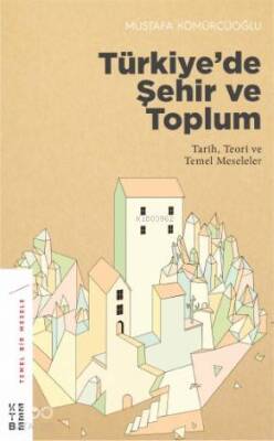 Türkiyede Şehir ve Toplum Tarih, Teori ve Temel Meseleler - Ketebe Yayınları